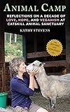 Animal Camp: Lessons in Love and Hope from Rescued Farm Animals by Kathy Stevens