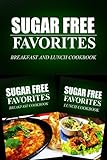 Sugar Free Favorites - Breakfast and Lunch Cookbook: Sugar Free recipes cookbook for your everyday Sugar Free cooking by Sugar Free Favorites Combo Pack Series