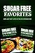 Sugar Free Favorites - Breakfast and Lunch Cookbook: Sugar Free recipes cookbook for your everyday Sugar Free cooking by Sugar Free Favorites Combo Pack Series