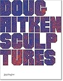Doug Aitken: Sculptures