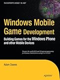 Windows Mobile Game Development: Building games for the Windows Phone and other mobile devices (Expert's Voice in .NET)