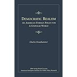 Democratic Realism: An American Foreign Policy for a Unipolar World (Irving Kristol Lecture)