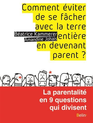 Comment éviter de se fâcher avec la terre entière en devenant parent - La parentalité en 9 questions qui divisent