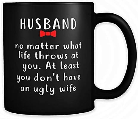 High quality ceramic mug Dishwasher safe Microwave safe Husband No matter what life throws at you, at least you don't have ugly wife, Husband Black Mug, Gift for Husband, Husband Wife Black Mug