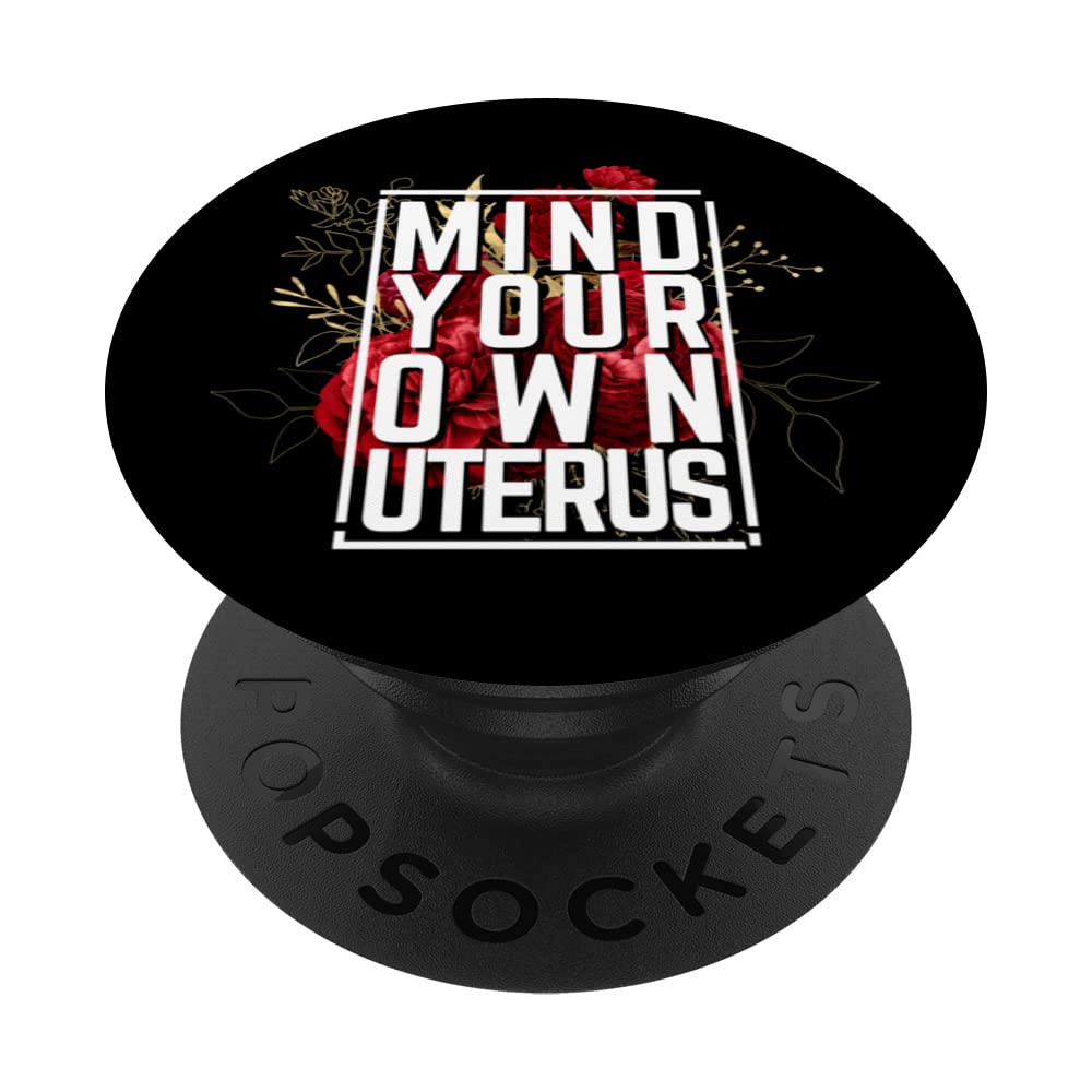 Mind Your Own Uterus Feminist Pro Choice Empowerment Pro Roe PopSockets Swappable PopGrip