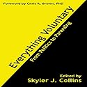 Everything Voluntary: From Politics to Parenting Audiobook by Skyler J. Collins, Chris R. Brown Narrated by Scott Larson