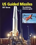 US Guided Missiles: The Definitive Reference Guide by 