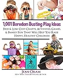 1,001 Boredom Busting Play Ideas: Free and Low Cost Crafts, Activities, Games and Family Fun That Will Help You Raise Happy, Healthy Children (It's All Kid's Play) (Volume 1) by Jean Oram