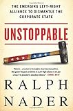 Unstoppable: The Emerging Left-Right Alliance to Dismantle the Corporate State