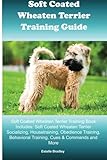 Soft Coated Wheaten Terrier Training Guide Soft Coated Wheaten Terrier Training Book Includes: Soft by Estelle Bradley