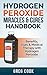 Hydrogen Peroxide Miracles & Cures Handbook: Benefits, Uses & Medical Therapy With Hydrogen Peroxide (Miracle Cures, Natural Remedies, Hydrogen Peroxide, ... Essential Oils For Beginners, Healing)