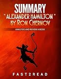 SUMMARY Alexander Hamilton by Ron Chernow: Analysis and Review a Book (Analysis and Review a Best Bo by fast2read