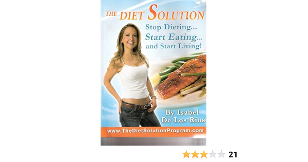 The Diet Solution Stop Dieting Start Eating And Living Isabel De Los Rios Amazon Com Books 