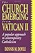 The Church Emerging from Vatican II: A Popular Approach to Contemporary Catholicism