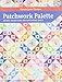Patchwork Palette: No-Fail Color Plans for Captivating Quilts by Donna Lynn Thomas