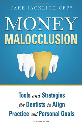 Money Malocclusion: Tools and Strategies for Dentists to Align Practice and Personal Goals