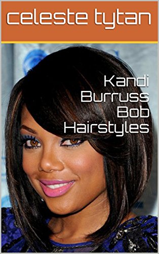 Kandi Burruss Bob Hairstyles Kindle Edition By Celeste Tytan