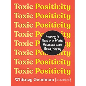 Toxic Positivity: Keeping It Real in a World Obsessed with Being Happy