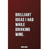 Brilliant Ideas I Had While Drinking Wine: Funny yet Elegant Blank Lined Journal - 6"x9" 120 Pages - Great Gift For Wine Love
