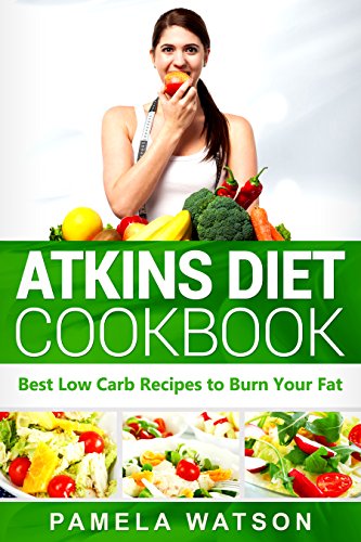 [D.o.w.n.l.o.a.d] Atkins Diet Cookbook: Best Low Carb Recipes to Burn Your Fat<br />P.P.T