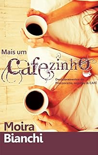 Livro Mais um CAFEzinho: Desdobramentos de Preconceito, Orgulho & CAFÉ (P, O & CAFÉ Livro 2)