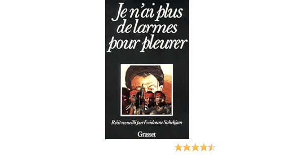 Je N Ai Plus De Larmes Pour Pleurer Recit Documents Francais French Edition Sahebjam Freidoune Amazon Com Books