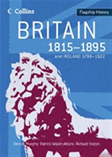 Britain 1815–1895: Comprehensive coverage from the end of the Napoleonic War to the Boer War for the new 2008 specification for AS and A2 History (Flagship History)