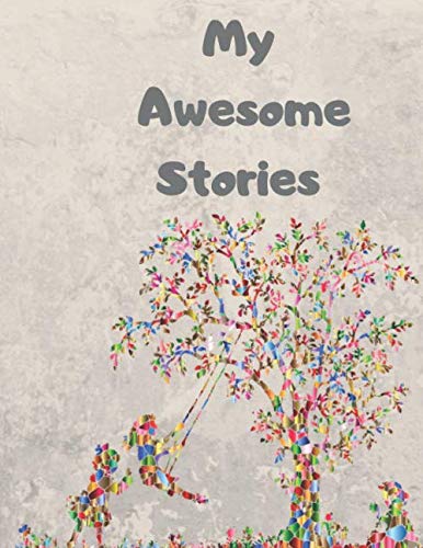 My Awesome Stories:notebook to write in: 8.5 x 11 inches 120 pages