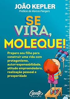 Livro Se vira, moleque: Prepare seu filho para construir uma vida com protagonismo, autorresponsabilidade, atitude empreendedora, realização pessoal e prosperidade.