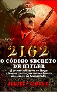 Livro 2162 O Código Secreto de Hitler: E se você retornasse no tempo e se apaixonasse por um dos homens mais cruéis da humanidade?