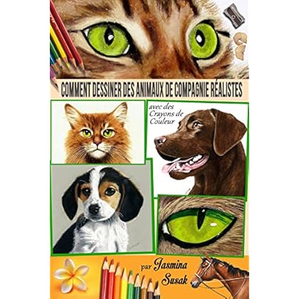 Comment Dessiner des Animaux de Compagnie Réalistes: avec des Crayons de Couleur (French Edition)