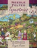 Needle Felted Tapestries: Make Your Own Woolen Masterpieces by Neysa Russo
