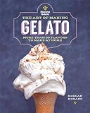 The Art of Making Gelato: More than 50 Flavors to Make at Home The Art of Making Gelato: More than 50 Flavors to Make at Home