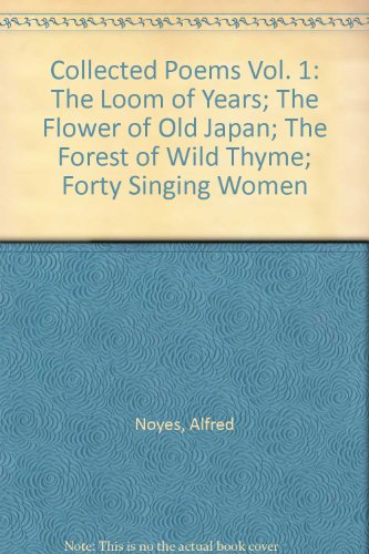Collected Poems Vol. 1: The Loom of Years; The Flower of Old Japan; The Forest of Wild Thyme; Forty Singing Women
