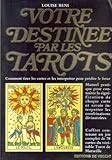Votre destinée par les tarots : Comment tirer les cartes et les interpréter pour prédire le futur by 