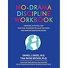 No-Drama Discipline Workbook: Exercises, Activities, and Practical Strategies to Calm The Chaos and Nurture Developing Minds