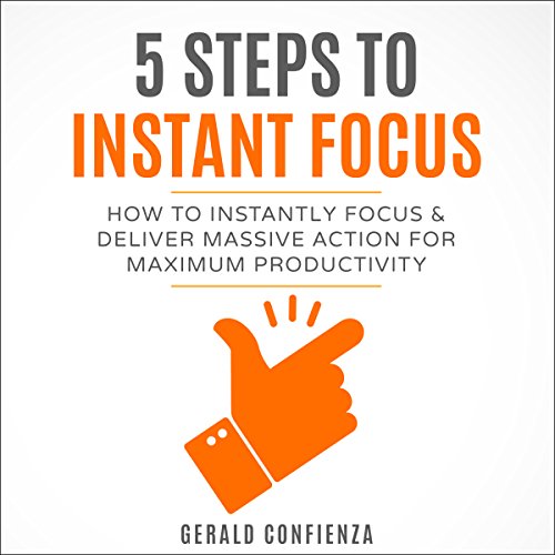 D0wnl0ad Focus: 5 Steps to Instant Focus: How to Instantly Focus and Deliver Massive Action for Maximum Produ<br />[P.P.T]