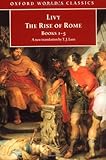 The Rise of Rome: Books One to Five (Oxford World's Classics) (Bks. 1-5)