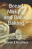 Bread Making and Bread Baking: Embracing Selections in Pastry, General Cooking, Canning, Preserving, Bread Making and Bread Baking: Embracing Selections in Pastry, General Cooking, Canning, Preserving,