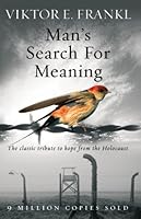 Man's Search For Meaning: The classic tribute to hope from the Holocaust