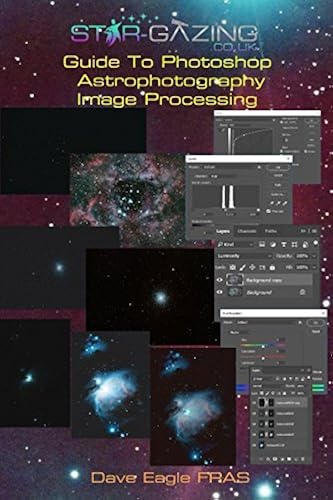 Download Star-gazing Guide to Photoshop Astrophotography Image Processing. PDF