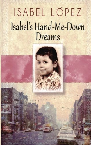 Isabel's Hand-Me-Down Dreams: A Memoir by Isabel Lopez