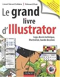 Le grand livre d'Illustrator : Logos, dessin technique, illustration, BD avec Adobe Illustrator 5.5 by