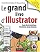 Le grand livre d'Illustrator : Logos, dessin technique, illustration, BD avec Adobe Illustrator 5.5 by