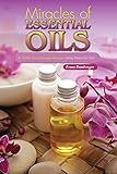 Image de Miracles of Essential Oils: 30 Useful Aromatherapy Recipes Using Essential Oils!