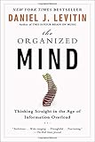 The Organized Mind: Thinking Straight in the Age of Information Overload