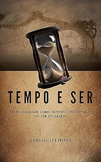 Livro TEMPO E SER: Temporalidade Como Sentido Ontológico do Ser de Dasein
