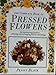 THE COMPLETE BOOK OF PRESSED FLOWERS by 