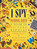 I Spy School Days: A Book of Picture Riddles by Jean Marzollo, Walter Wick