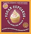 Vegan Cupcakes Take Over the World: 75 Dairy-Free Recipes for Cupcakes that Rule